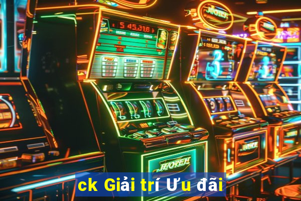 ck Giải trí Ưu đãi