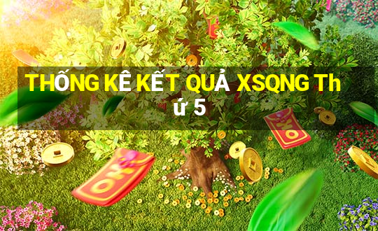 THỐNG KÊ KẾT QUẢ XSQNG Thứ 5