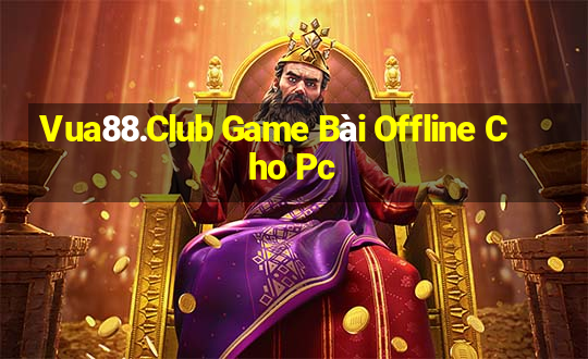 Vua88.Club Game Bài Offline Cho Pc