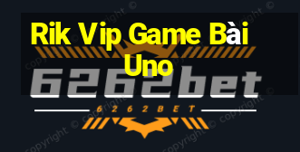 Rik Vip Game Bài Uno