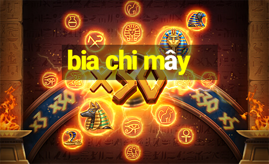 bia chi mây