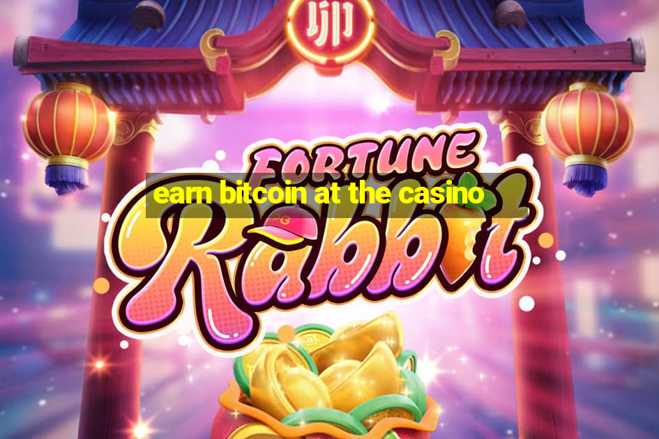 earn bitcoin at the casino