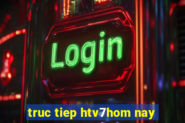 truc tiep htv7hom nay