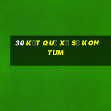 30 kết quả xổ số kon tum