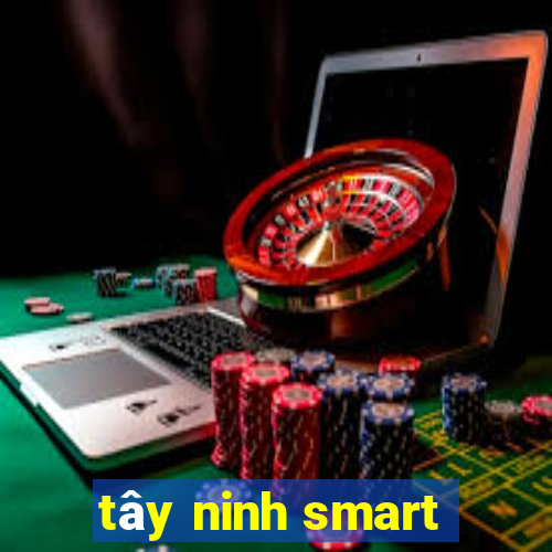 tây ninh smart