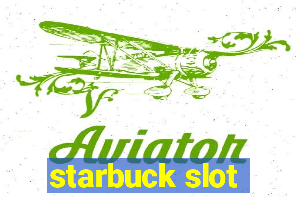 starbuck slot