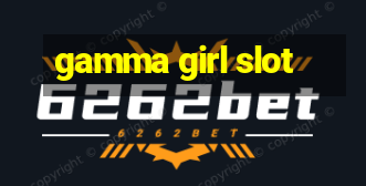 gamma girl slot