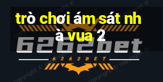 trò chơi ám sát nhà vua 2