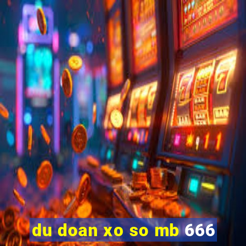 du doan xo so mb 666