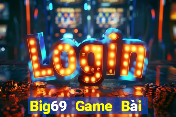 Big69 Game Bài Đổi Thưởng Uy Tín 2021