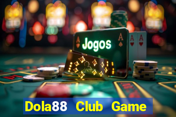 Dola88 Club Game Bài Tặng Tiền