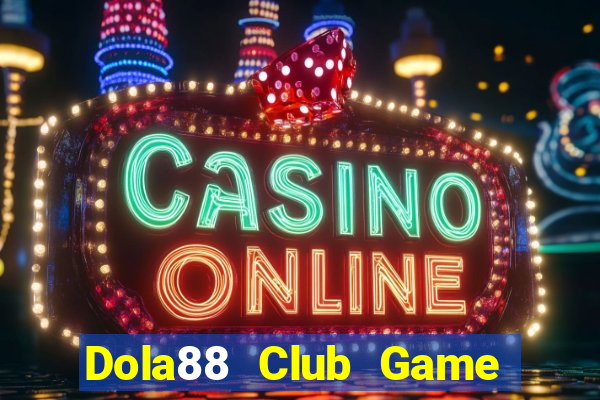 Dola88 Club Game Bài Tặng Tiền