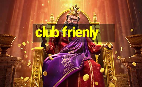 club frienly