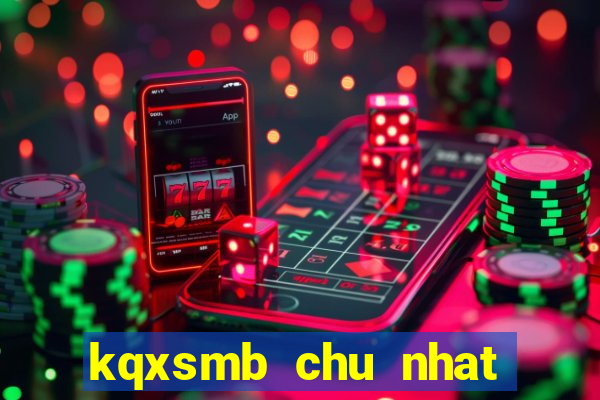 kqxsmb chu nhat hang tuan