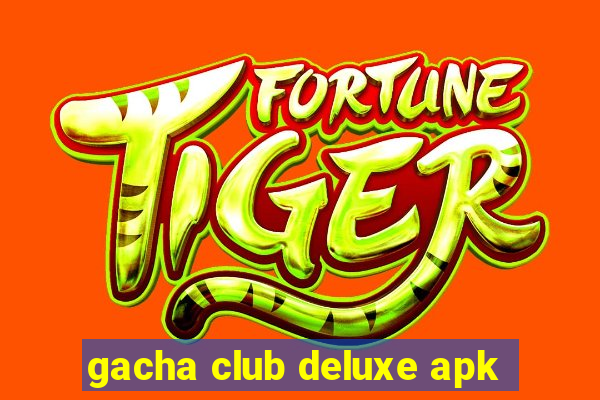 gacha club deluxe apk