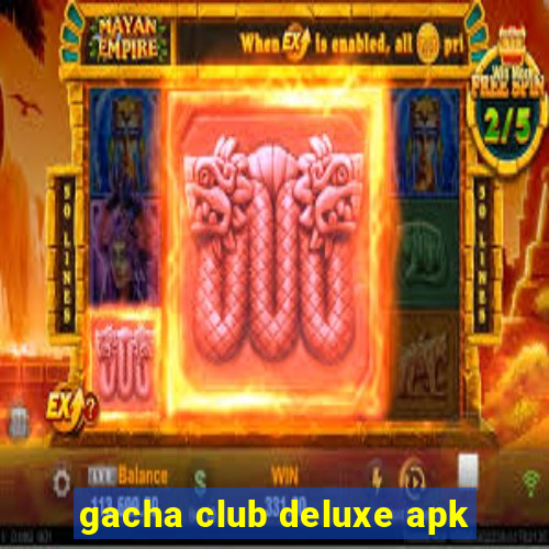 gacha club deluxe apk