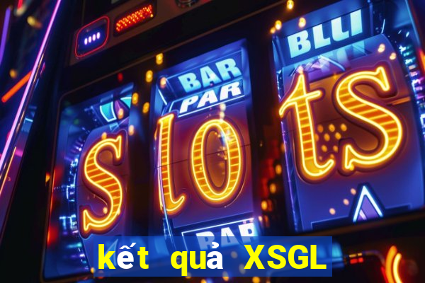 kết quả XSGL ngày 27