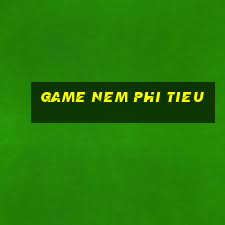 game nem phi tieu