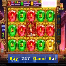 Bay 247 Game Bài Rút Tiền Uy Tín