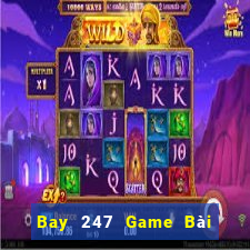 Bay 247 Game Bài Rút Tiền Uy Tín