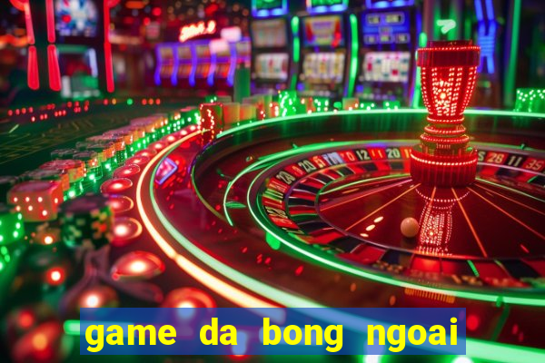 game da bong ngoai hang anh