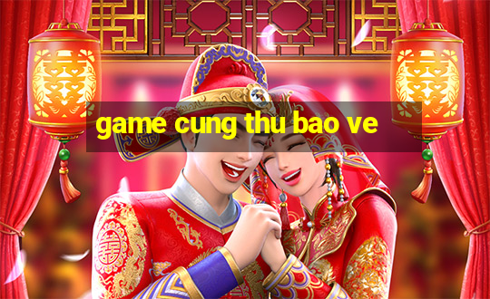 game cung thu bao ve