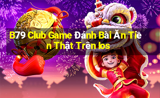 B79 Club Game Đánh Bài Ăn Tiền Thật Trên Ios