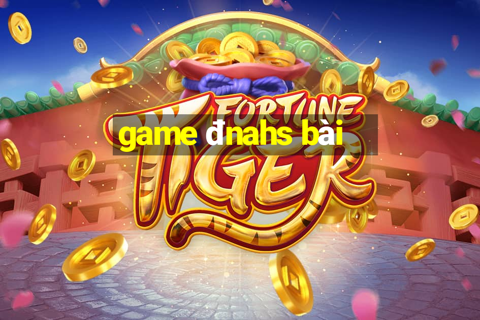 game đnahs bài