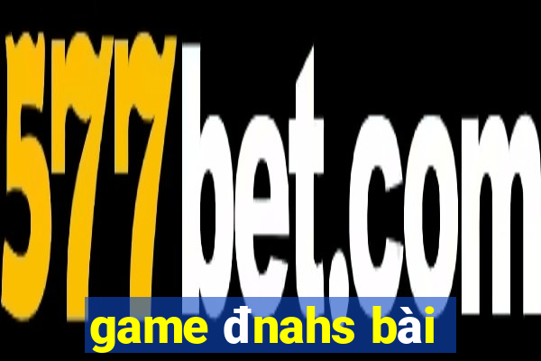 game đnahs bài