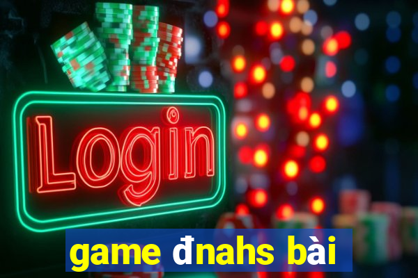 game đnahs bài