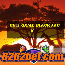 chơi game blackjack