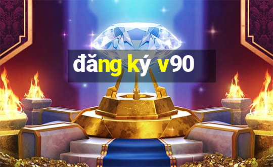 đăng ký v90