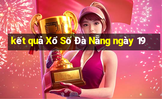 kết quả Xổ Số Đà Nẵng ngày 19