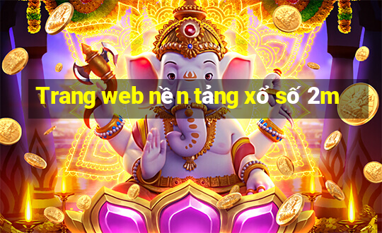 Trang web nền tảng xổ số 2m