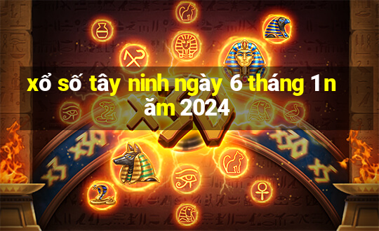 xổ số tây ninh ngày 6 tháng 1 năm 2024