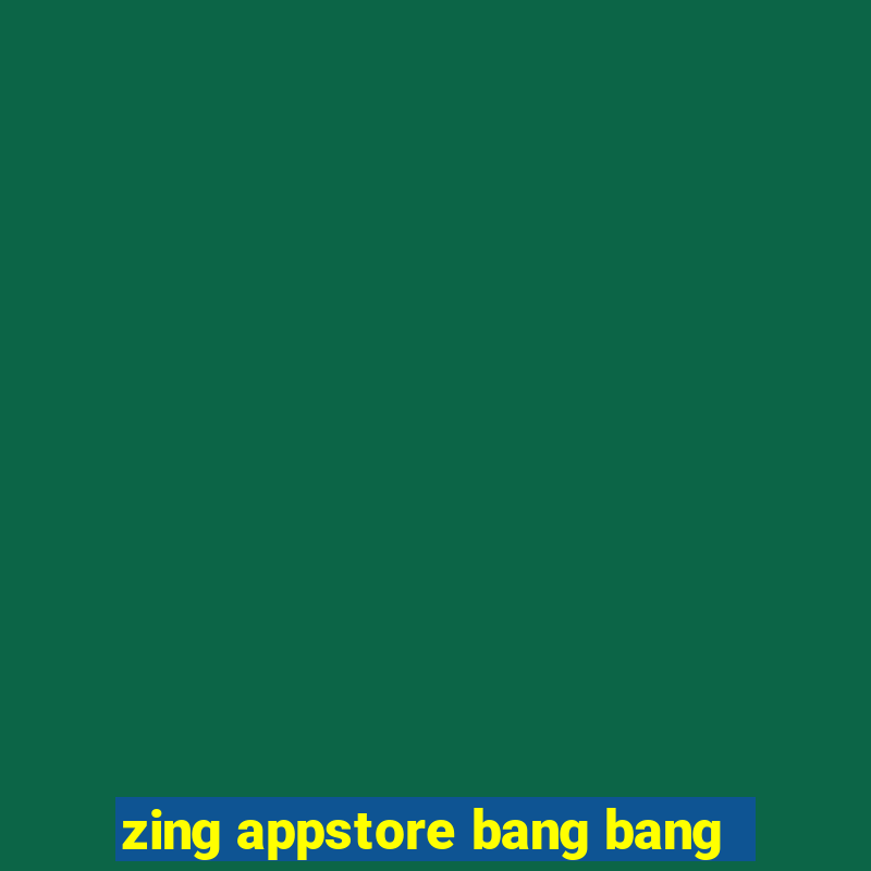 zing appstore bang bang