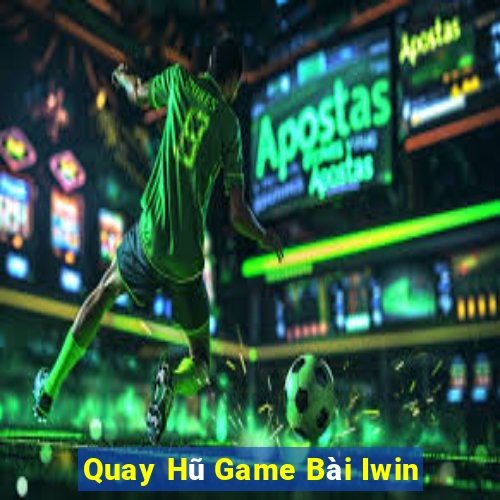 Quay Hũ Game Bài Iwin