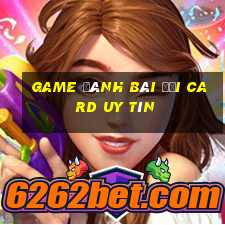 game đánh bài đổi card uy tín