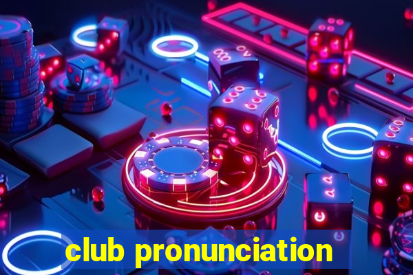 club pronunciation