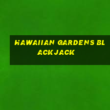 hawaiian gardens blackjack