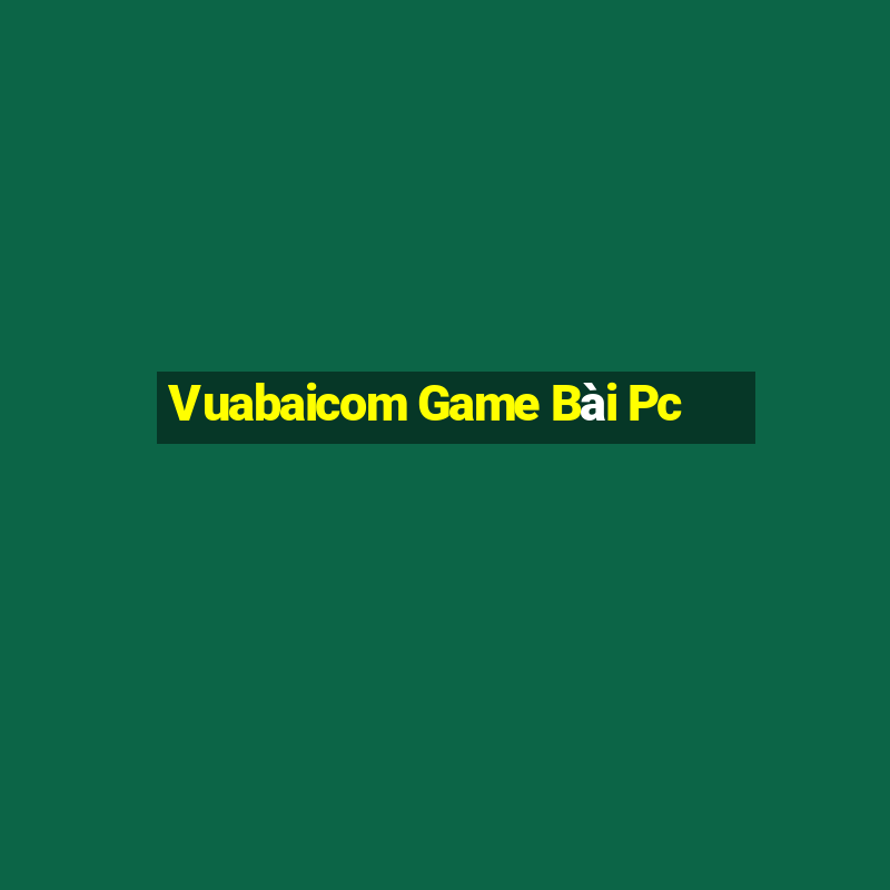 Vuabaicom Game Bài Pc