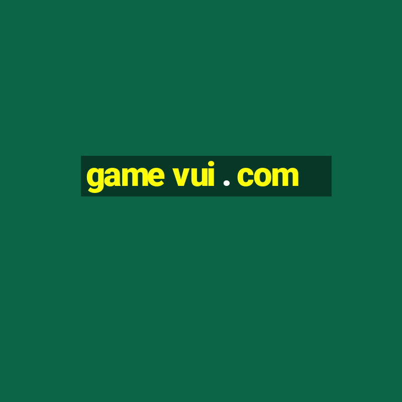 game vui . com