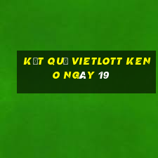 kết quả vietlott KENO ngày 19