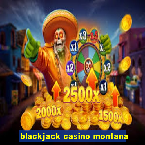 blackjack casino montana