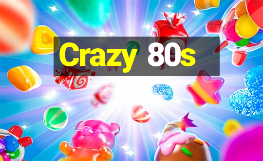 Crazy 80s