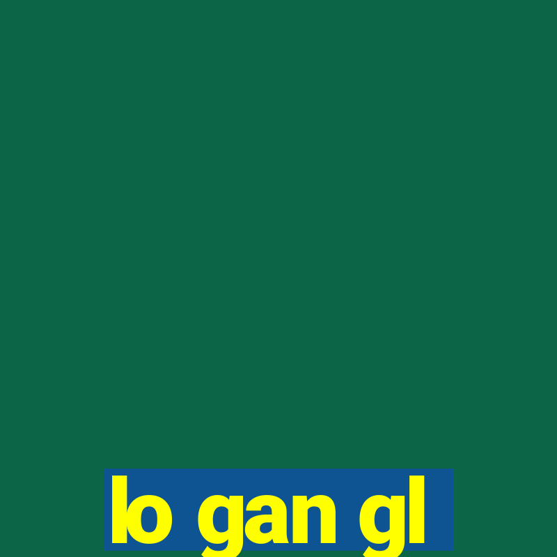 lo gan gl