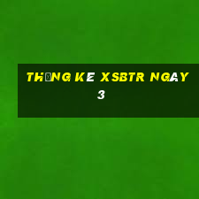 Thống kê XSBTR ngày 3