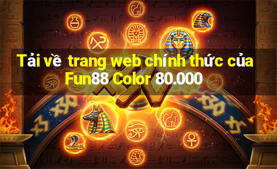 Tải về trang web chính thức của Fun88 Color 80.000