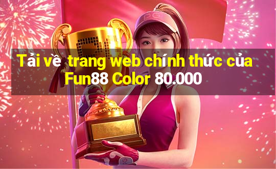 Tải về trang web chính thức của Fun88 Color 80.000