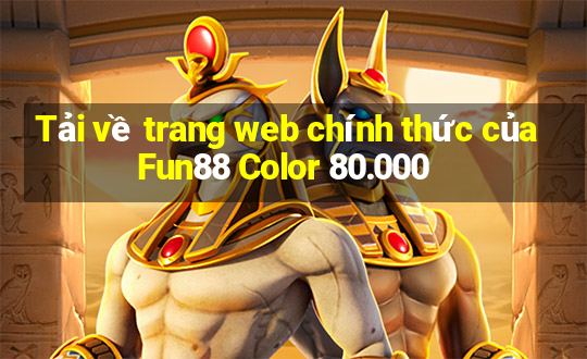 Tải về trang web chính thức của Fun88 Color 80.000